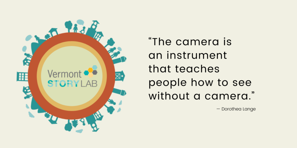 Quote: "The camera is an instrument that teaches how to see without a camera." -- Dorothea Lange